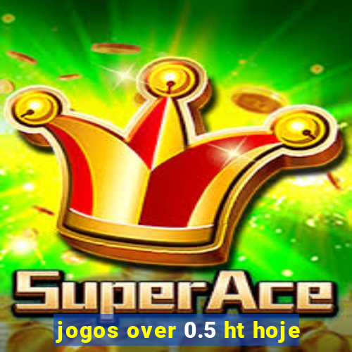 jogos over 0.5 ht hoje