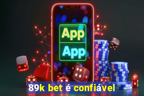 89k bet é confiável