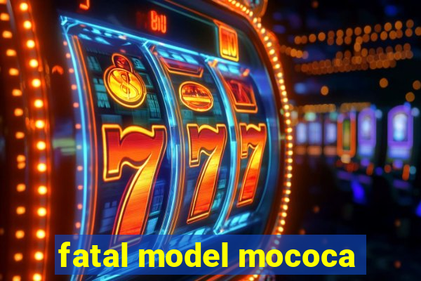 fatal model mococa