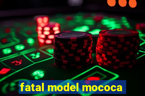 fatal model mococa