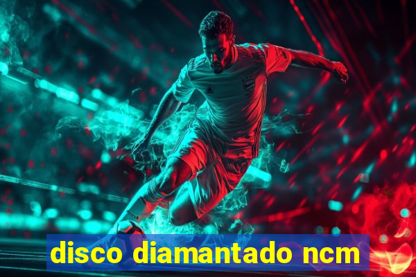 disco diamantado ncm