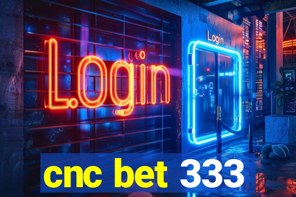 cnc bet 333