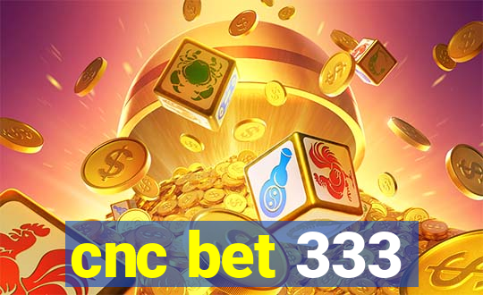 cnc bet 333