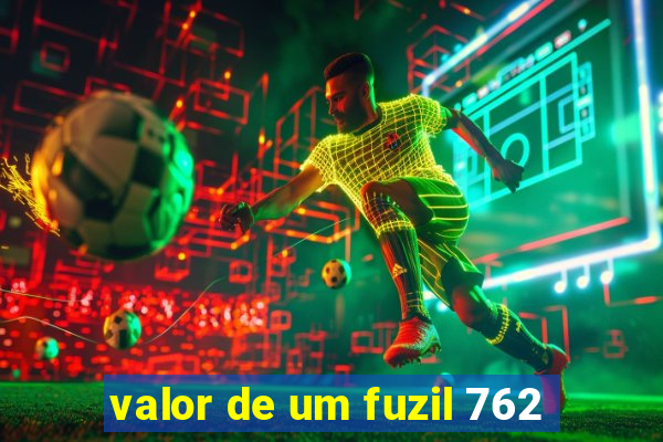 valor de um fuzil 762