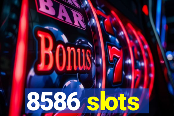 8586 slots