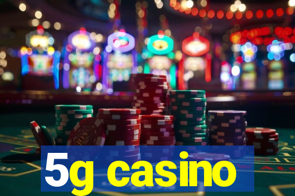 5g casino