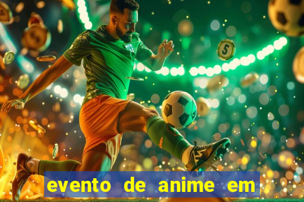 evento de anime em sp hoje