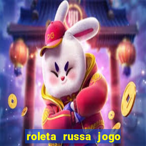 roleta russa jogo como funciona