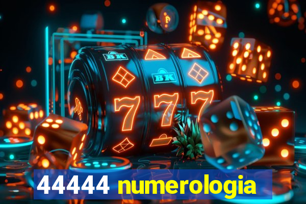 44444 numerologia