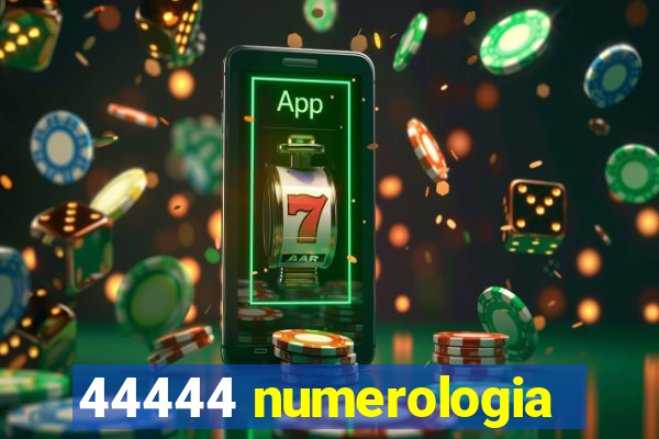 44444 numerologia