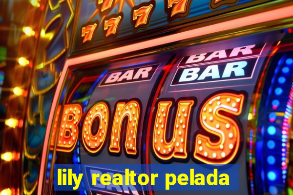 lily realtor pelada