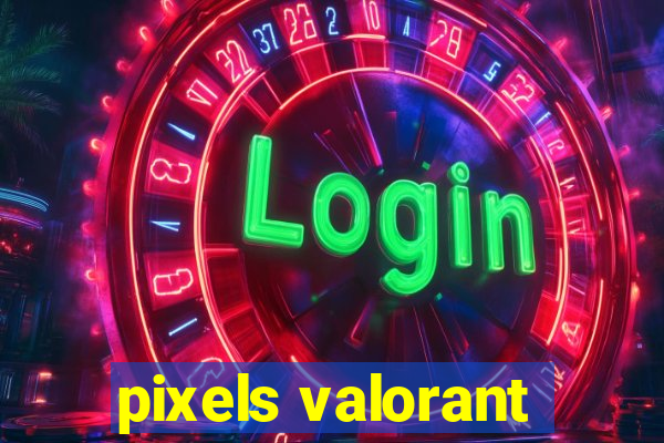 pixels valorant