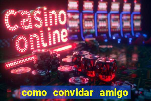 como convidar amigo no vai de bet