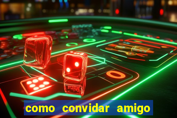 como convidar amigo no vai de bet