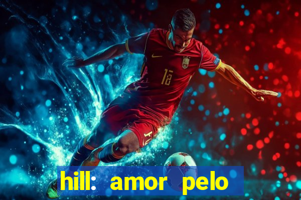 hill: amor pelo jogo online