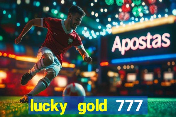 lucky gold 777 paga mesmo