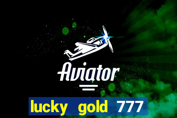 lucky gold 777 paga mesmo