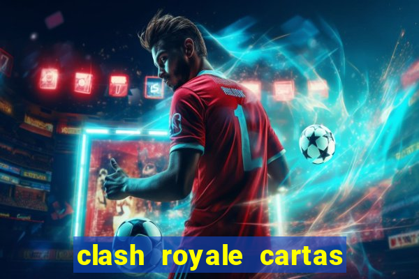 clash royale cartas modificadas 2024