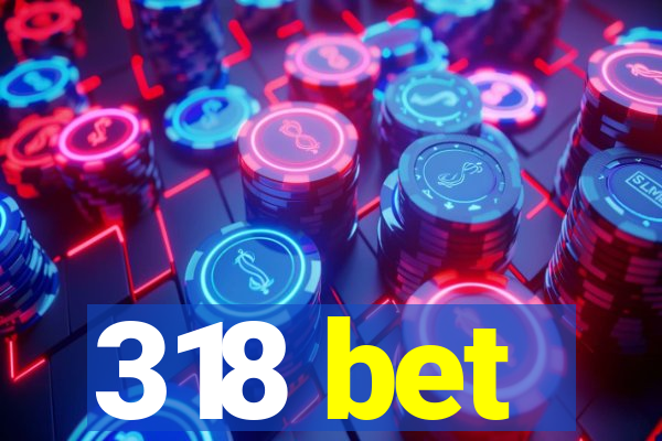 318 bet