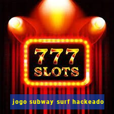 jogo subway surf hackeado