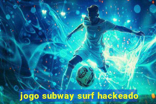 jogo subway surf hackeado