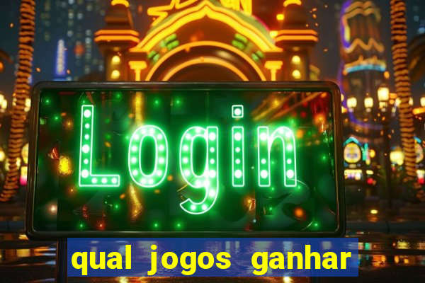 qual jogos ganhar dinheiro de verdade