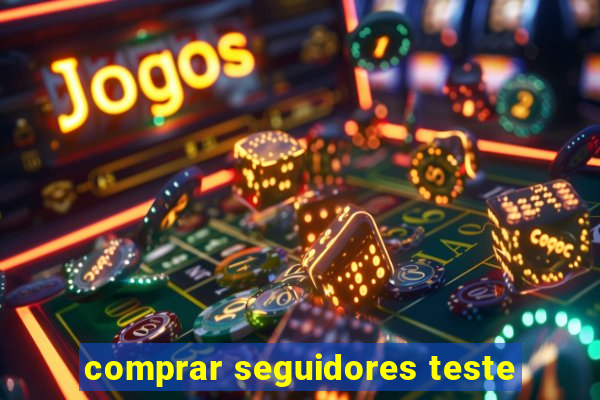 comprar seguidores teste