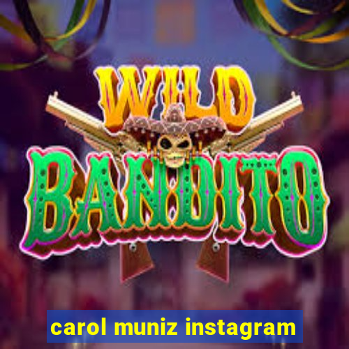 carol muniz instagram