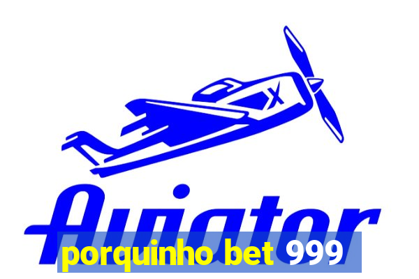 porquinho bet 999