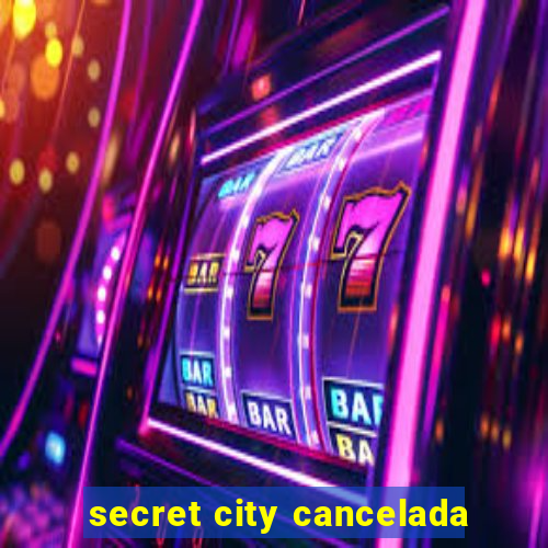 secret city cancelada