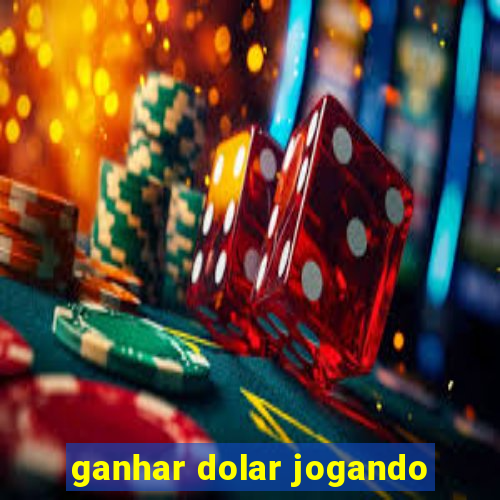 ganhar dolar jogando