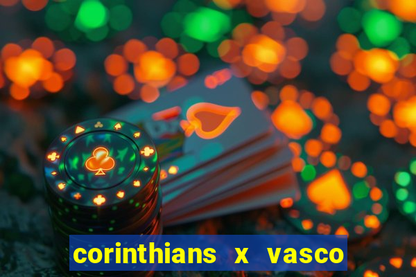 corinthians x vasco da gama ao vivo futemax