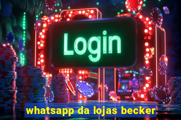 whatsapp da lojas becker