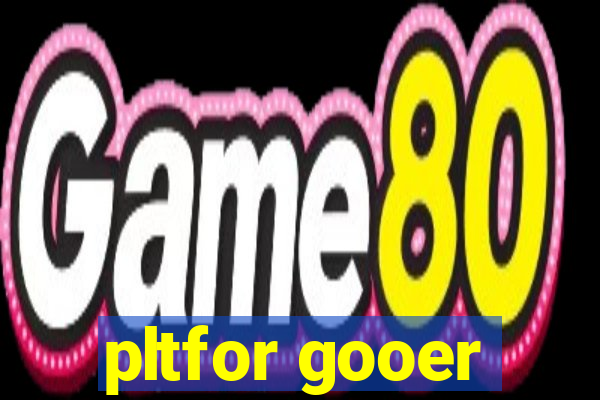 pltfor gooer