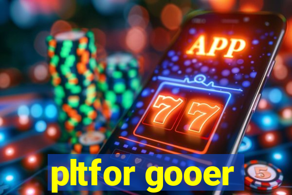 pltfor gooer