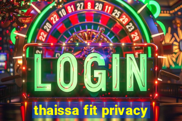 thaissa fit privacy