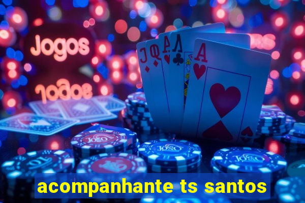 acompanhante ts santos