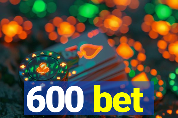 600 bet