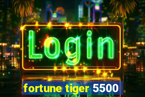 fortune tiger 5500