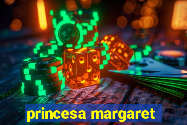 princesa margaret