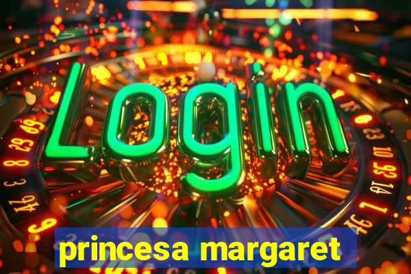 princesa margaret