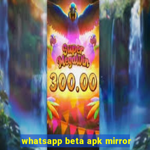 whatsapp beta apk mirror