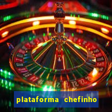 plataforma chefinho 777 bet