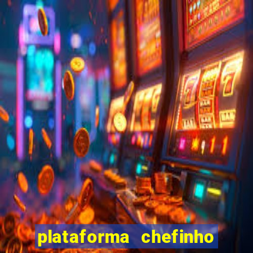 plataforma chefinho 777 bet