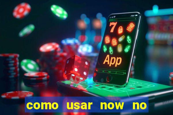 como usar now no big win