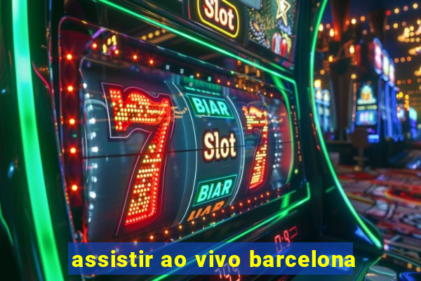 assistir ao vivo barcelona