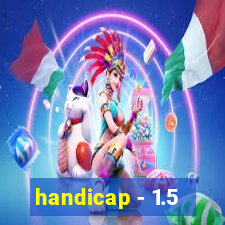 handicap - 1.5