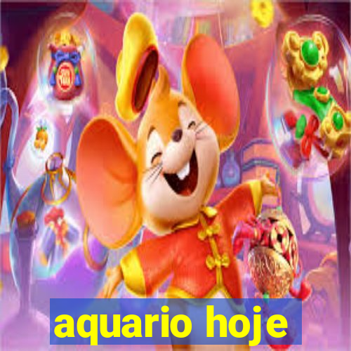 aquario hoje