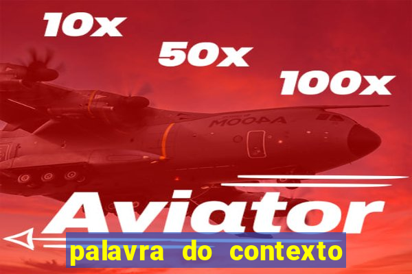 palavra do contexto de hoje 488