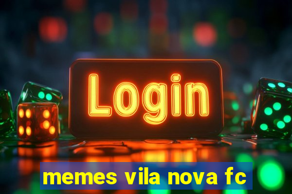 memes vila nova fc